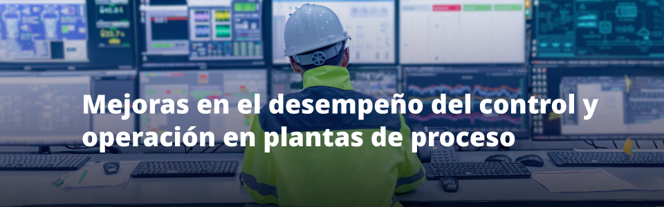 Mejoras en el desempeño del Control y Operación en plantas de proceso